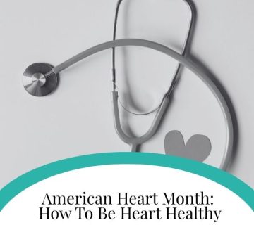American Heart Month How To Be Heart Healthy 360x320