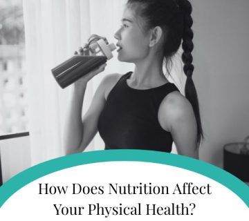 How Does Nutrition Affect Your Physical Health 360x320