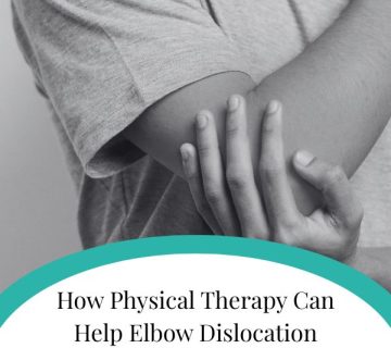 How Physical Therapy Can Help Elbow Dislocation 360x320
