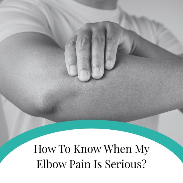 How To Know When My Elbow Pain Is Serious