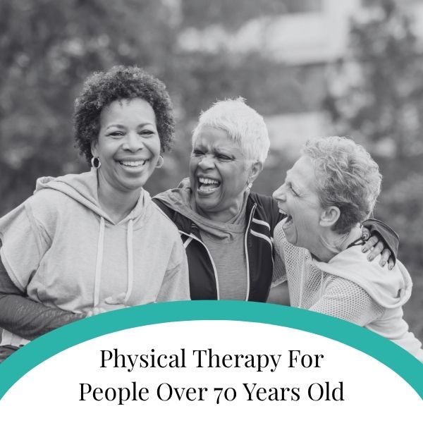Physical Therapy For People Over 70 Years Old